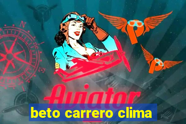 beto carrero clima